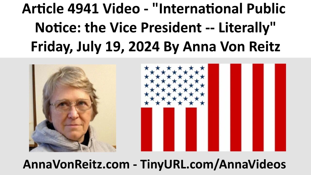 Article 4941 Video - International Public Notice: the Vice President -- Literally By Anna Von Reitz