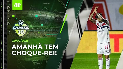 É AMANHÃ! São Paulo e Palmeiras SE ENFRENTAM em "PRÉVIA" da Libertadores! | CAMISA 10 - 30/07/21