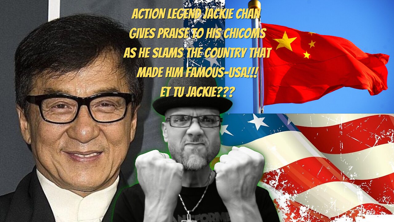 WHAT'S NEXT...JACKIE CHAN SLAMS USA IN FAVOR OF CHINA...REALLY??