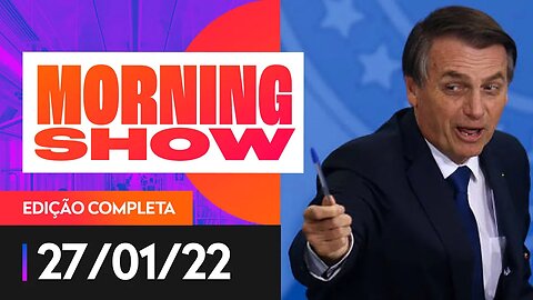 BOMBA BNDES / LULA DESCARTA DILMA - MORNING SHOW - 27/01/22