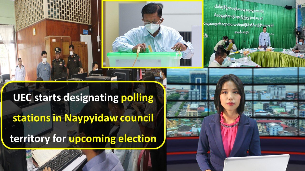 UEC starts designating polling stations in Naypyidaw council territory for upcoming election