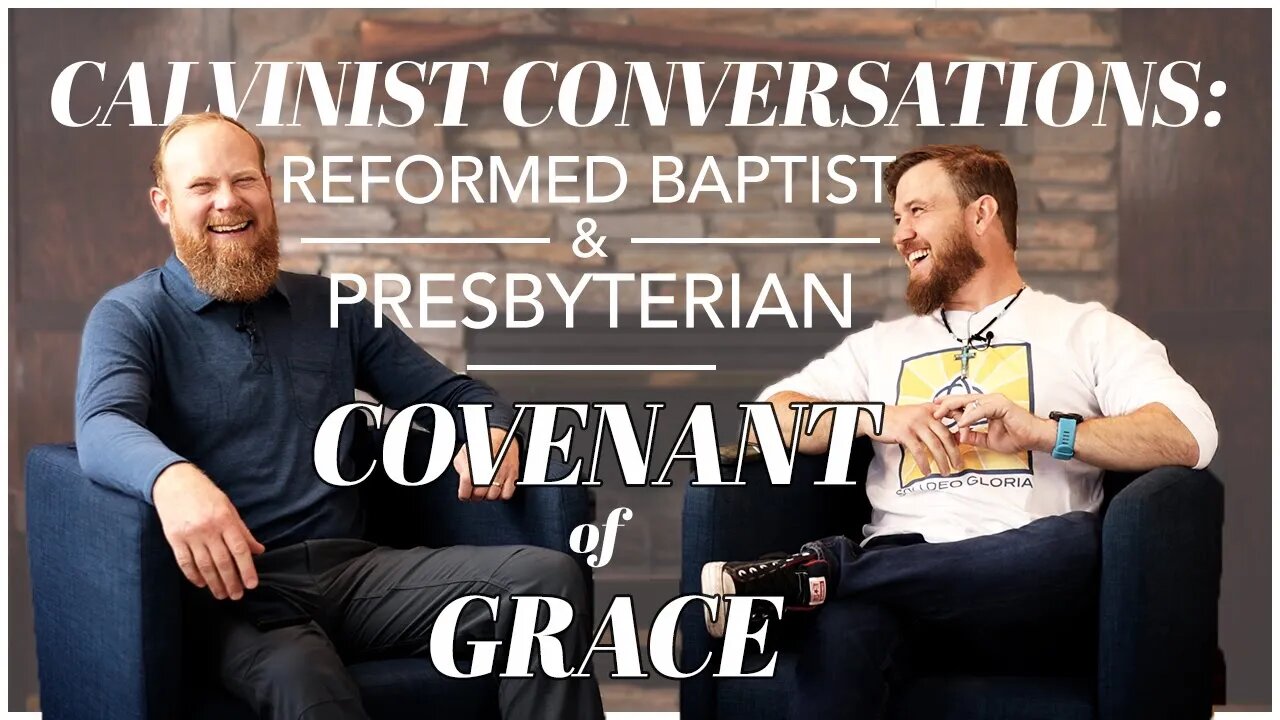 Calvinist Conversations: Baptist & Presbyterian Discuss the Covenant of Grace