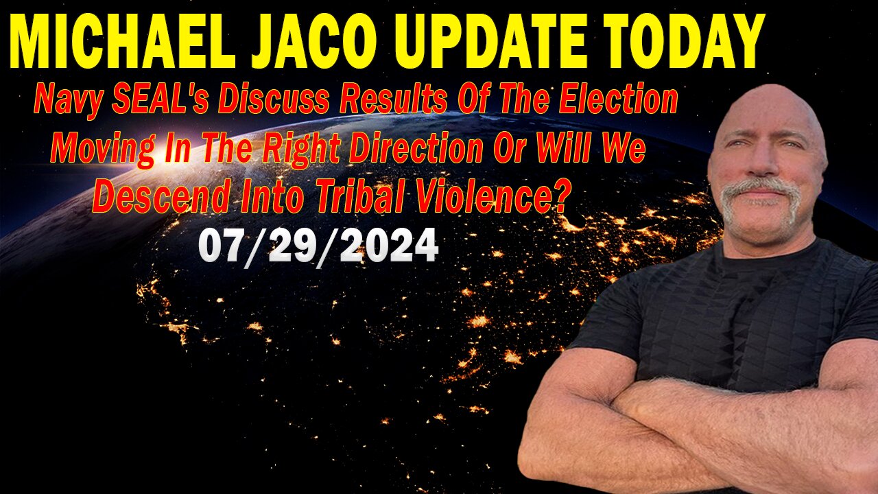 Michael Jaco Update Today July 29: "Discuss Results Of The Election Moving"