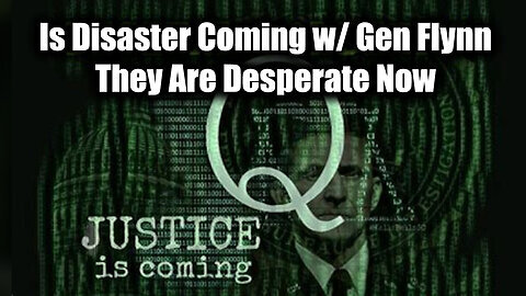 Is Disaster Coming w- Gen Michael Flynn - They Are Desperate Now