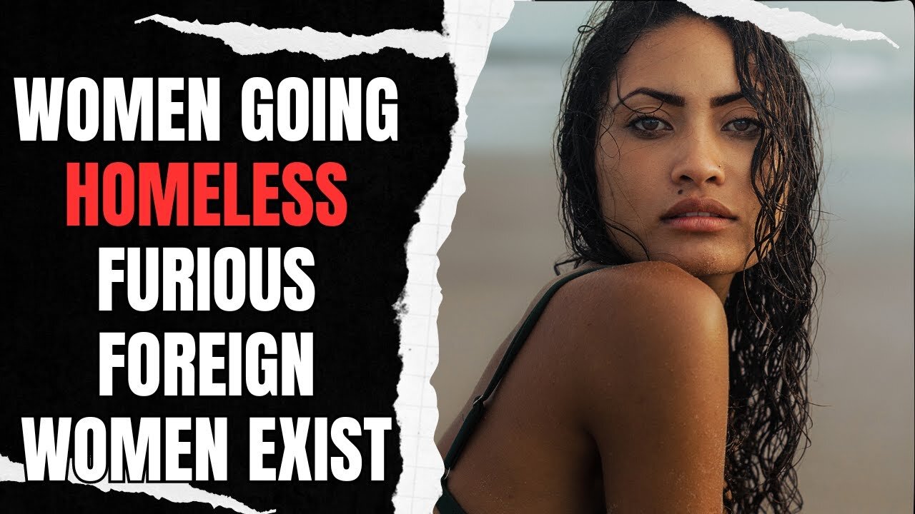 Women Going Homeless Are Furious That Foreign Women Exist