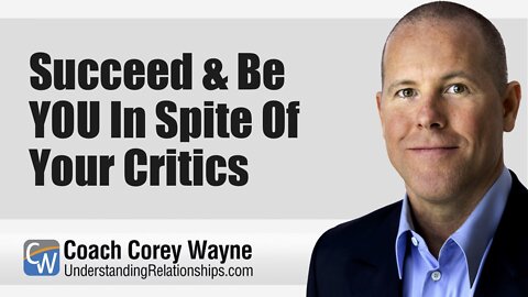 Succeed & Be YOU In Spite Of Your Critics