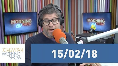 Morning Show - edição completa - 15/02/18