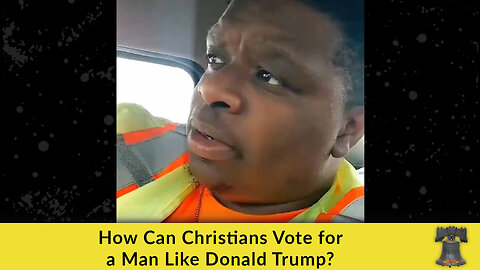 How Can Christians Vote for a Man Like Donald Trump?