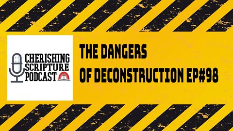 The Dangers of Deconstruction Ep#98