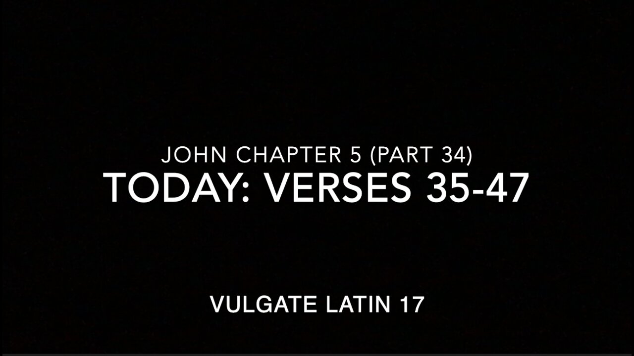 John Ch 5 Pt 33 Verses 45–47 (Vulgate 17)
