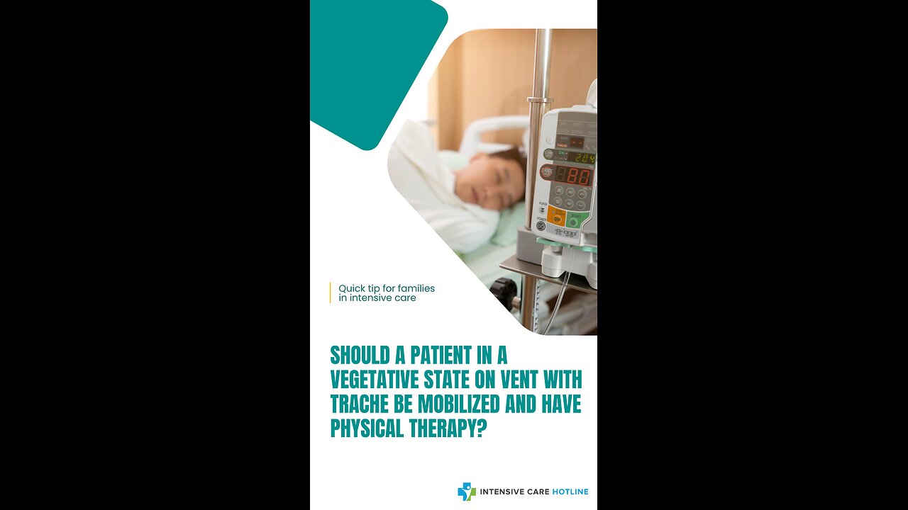 Should a Patient in a Vegetative State on Vent with Trache be Mobilized and Have Physical Therapy?