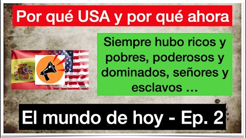 El mundo de hoy - Ep. 2 - Por qué USA y por qué ahora