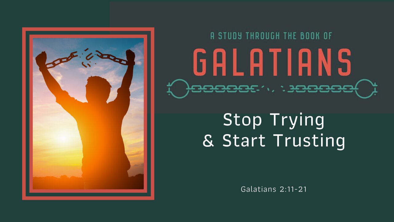 Galatians 2:11-21; Stop trying and start trusting