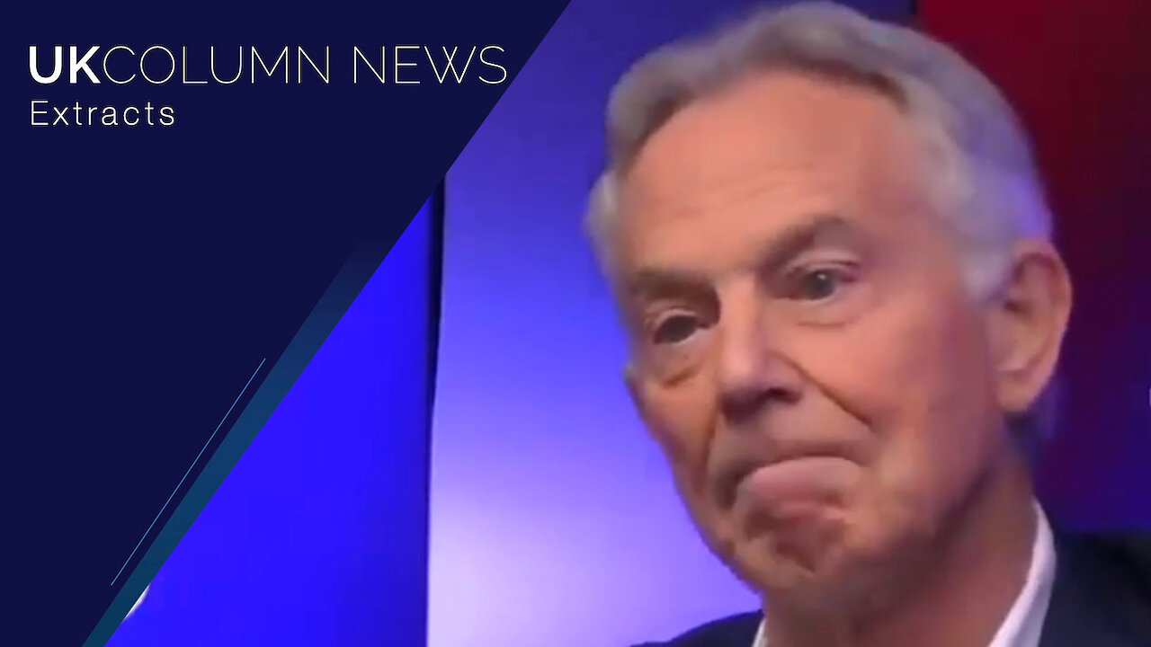 Tony Blair Does Not Understand The Real Problems, So Why Does He Have a Stage? - UK Column News