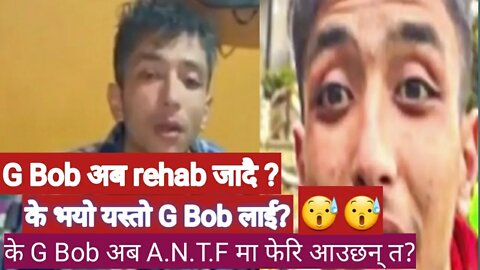 G-Bob rehab जादै ?के भयो G-Bob लाई यस्तो ? 😰😰Reality के हो?