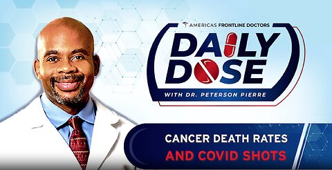 'Cancer Death Rates and COVID Shots' with Dr. Peterson Pierre