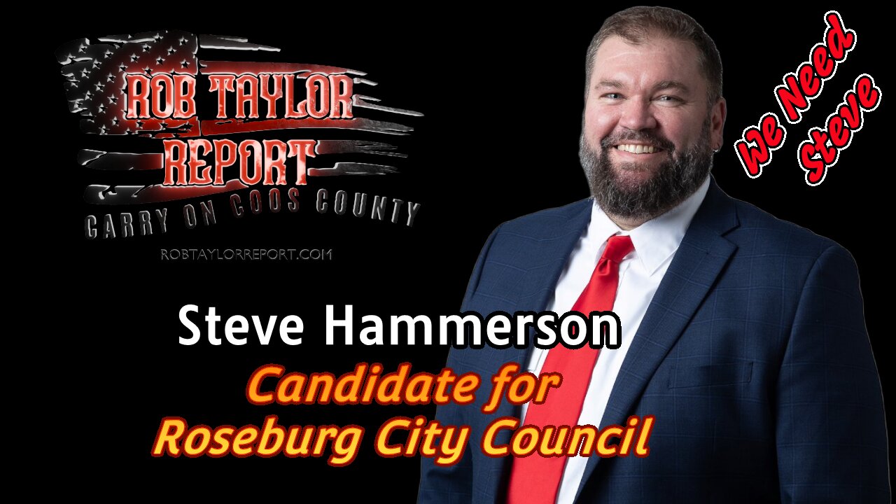 Steve Hammerson Candidate for the Roseburg City Council will Explain Why We Need Steve