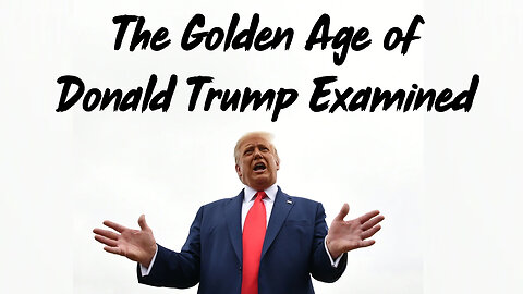 The Golden Age of Donald Trump Examined