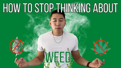 How To STOP Thinking About MARIJUANA