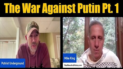 Mike King & Patriot Underground: The War Against Putin Pt. 1