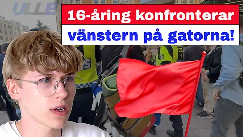 16-åring konfronterar vänstern på gatorna!