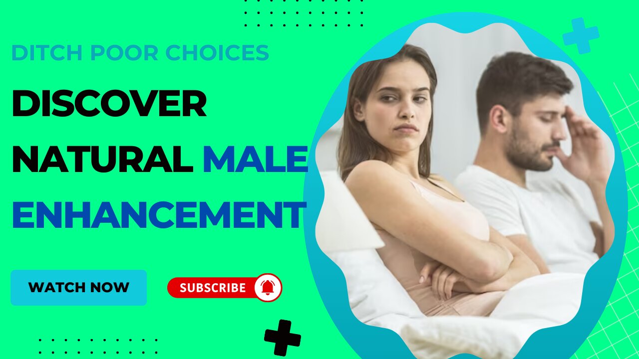 Ditch Poor Choices: Discover Natural Male Enhancement