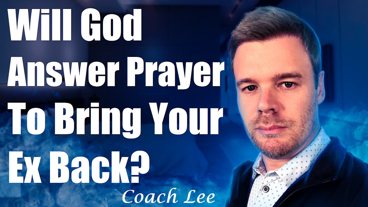 Will God Answer My Prayers To Get My Ex Back?