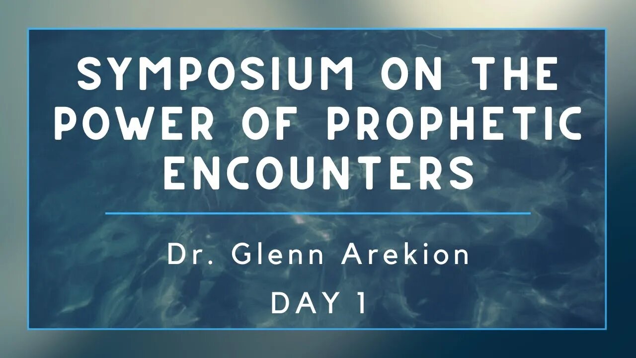 Symposium on the Power of Prophetic Encounters | Dr. Glenn Arekion Day 1