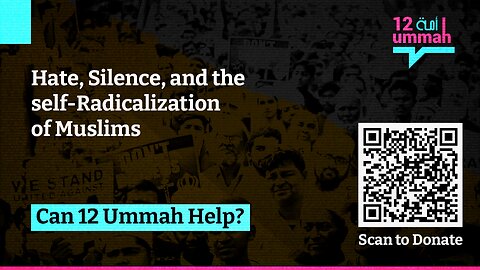 Hate, Silence, and the self-Radicalization of Muslims: Can 12 Ummah Help?
