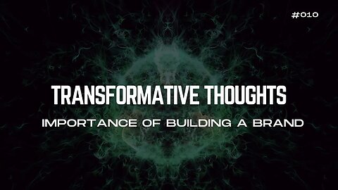 [10/30] Importance of Building A Brand - Transformative Thoughts