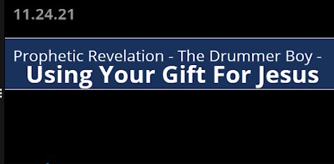 Prophetic Revelation - The Drummer Boy - Using Your Gift For Jesus