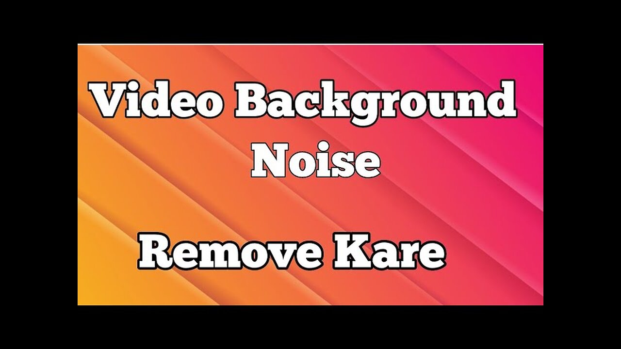 HOW TO REMOVE BACKGROUND NOISE IN VIDEOS AND AUDIO