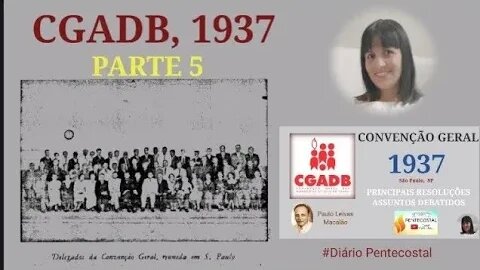 1937 (PARTE 5) ESCOLHA DE PASTORES | DEMISSÃO DE DIÁCONOS | CONVENÇÃO GERAL DAS ASSEMBLEIAS DE DEUS