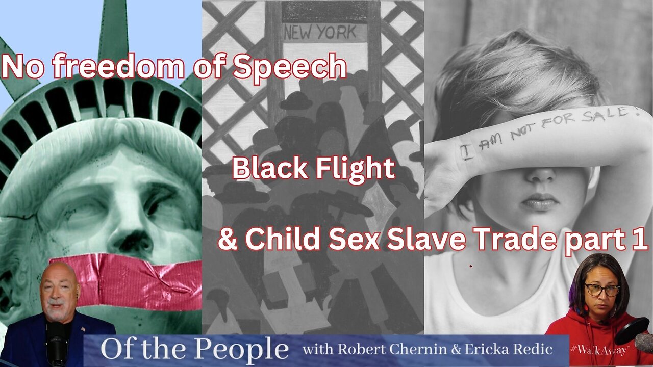 NNo Free Speech, Black Migration and Child Sex Slaves - Of The People - Part 1
