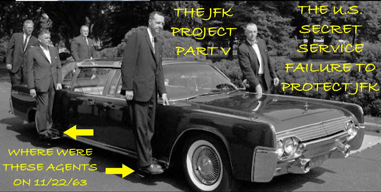 THE JFK PROJECT EPISODE V : THE SECRET SERVICE FAILURE TO PROTECT THE PRESIDENT ON NOVEMBER 22, 1963