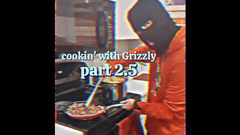 Cookin' with Grizzly 2.5