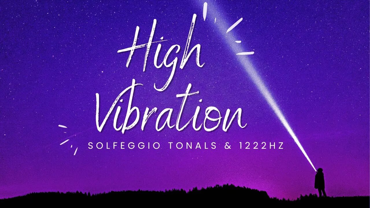 Reaching For That High Vibration | Solfeggio Tonals with 1222 Hz