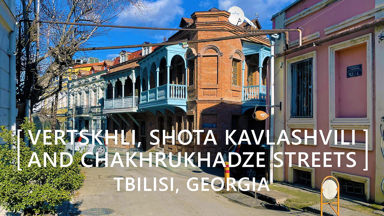 Tbilisi Walks: Vertskhli, Shota Kavlashvili and Chakhrukhadze Streets