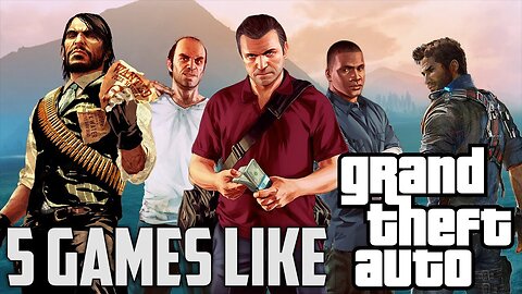 5 Games Like Grand Theft Auto