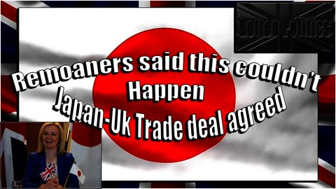 JAPAN UK Trade agreed tariff free--Take that remoaners lmfao