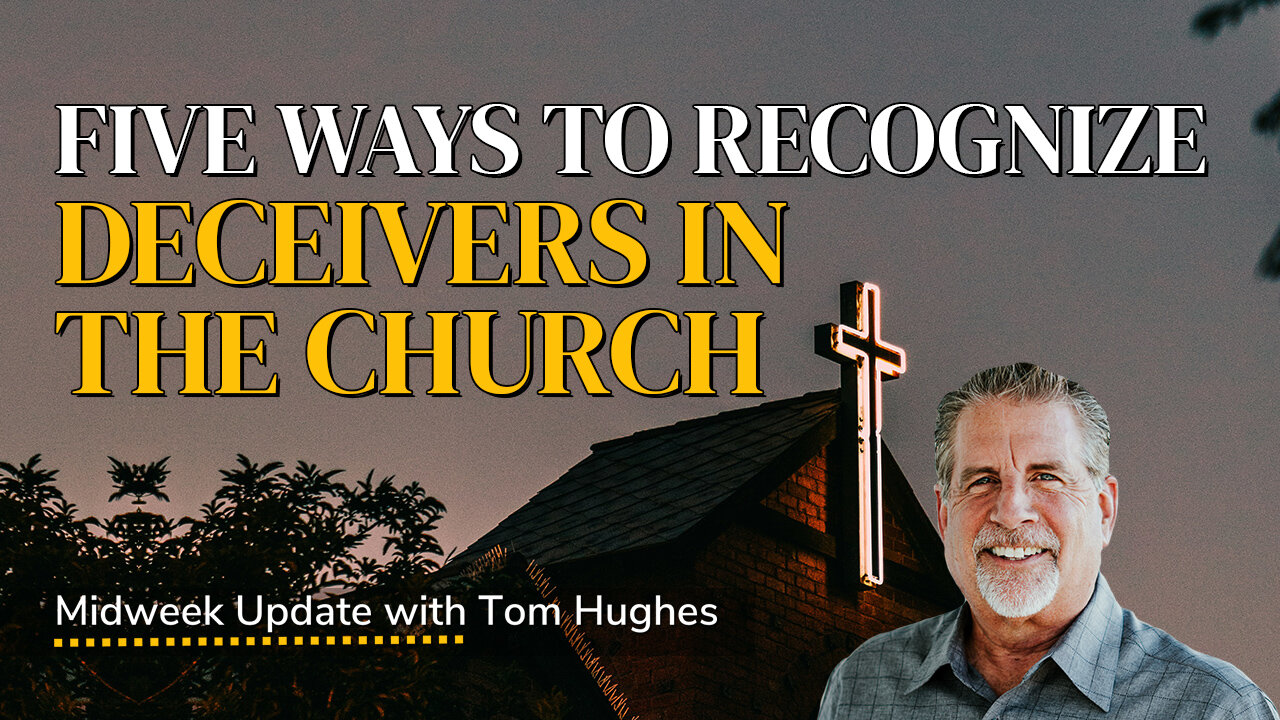 Five Ways To Recognize Deceivers in the Church | Midweek Update with Tom Hughes