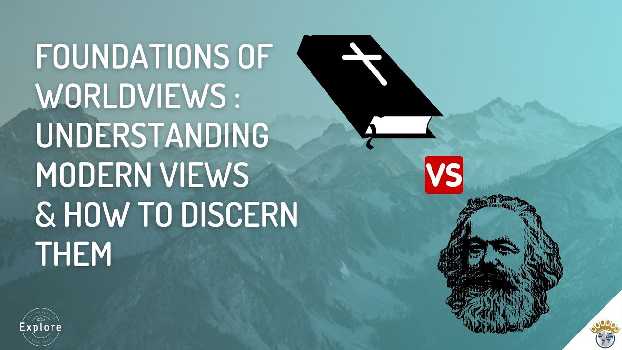 Explore | Ep. 4 Foundations of Worldviews Pt 2 | Understanding Modern Views & How to Discern Them