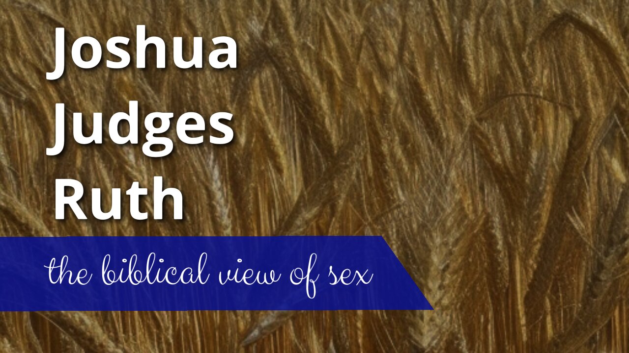 Sex: the biblical view | Joshua, Judges, and Ruth