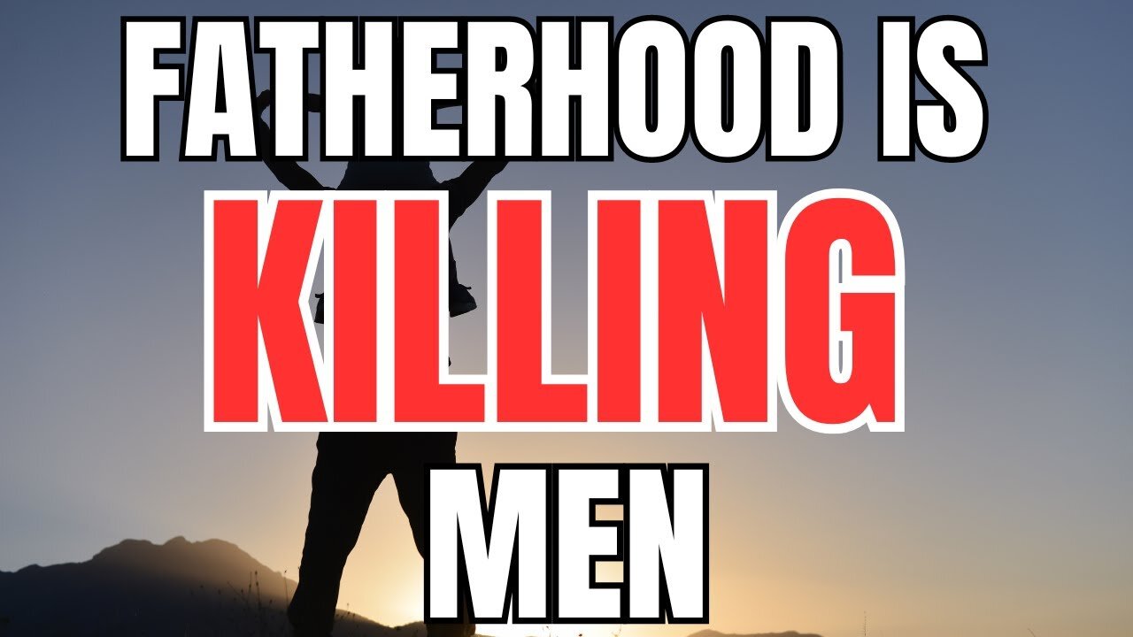 Fatherhood is Killing Men