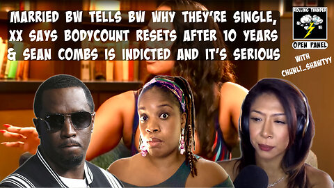Married BW Tells BW Why They're Single | Bodycount Resets? | Diddy is Indicted and It's Serious