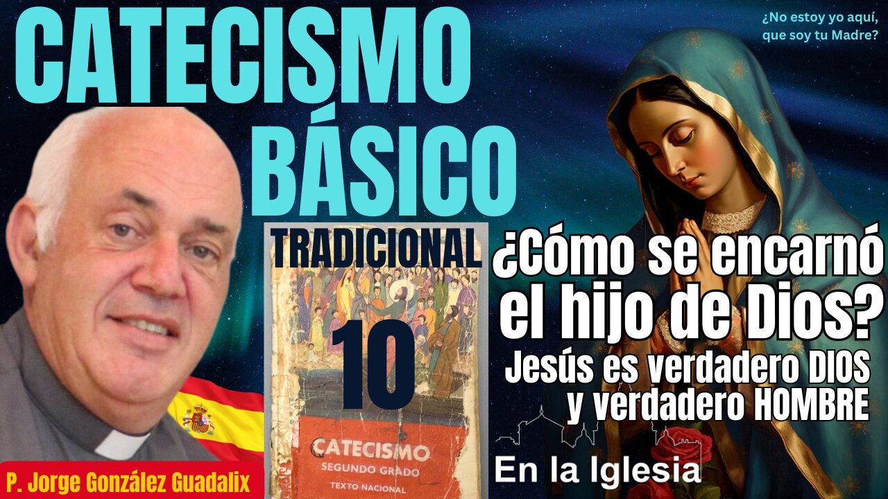 CATECISMO BÁSICO TRADICIONAL(10) ¿CÓMO SE ENCARNÓ EL HIJO DE DIOS? VERDADERO DIOS Y VERDADERO HOMBRE