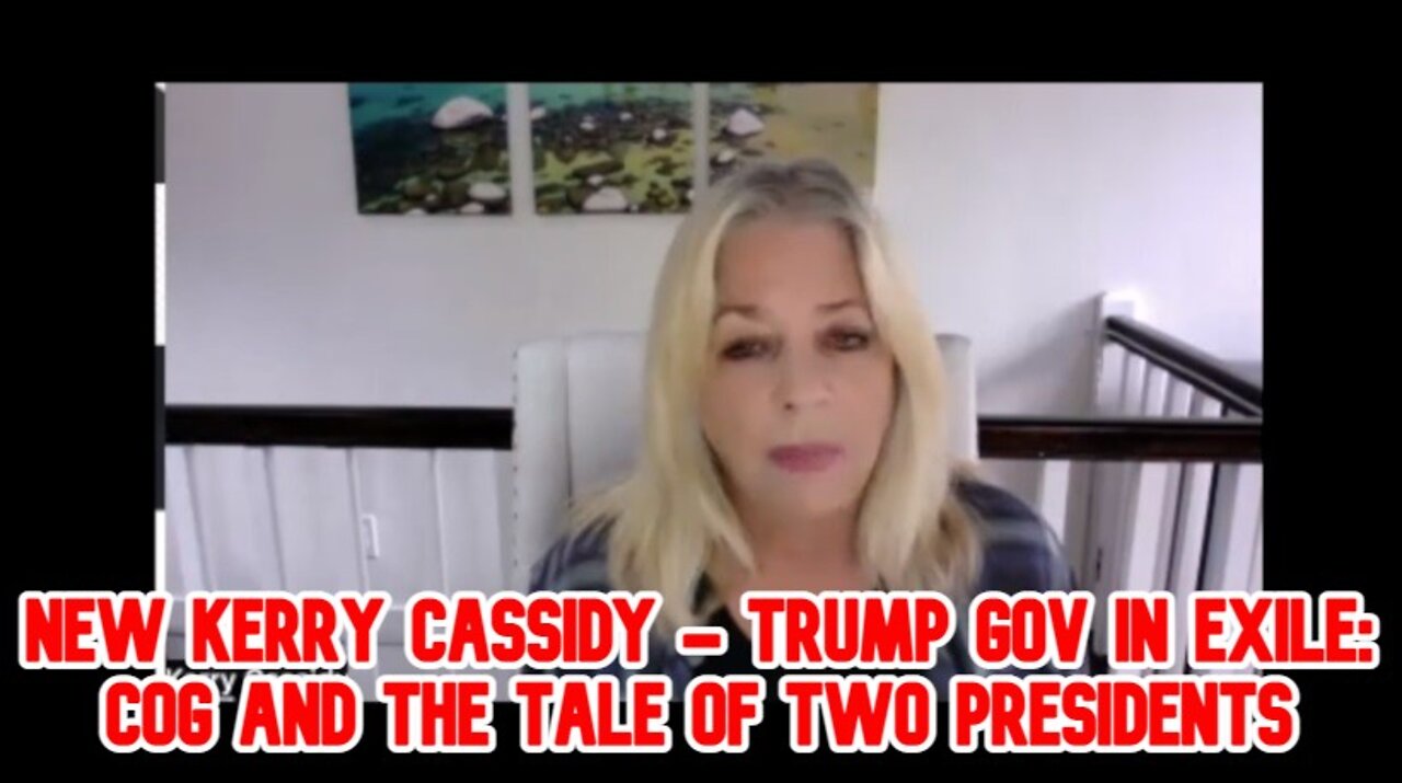 New Kerry Cassidy - Trump Gov In Exile: Cog And The Tale Of Two Presidents!