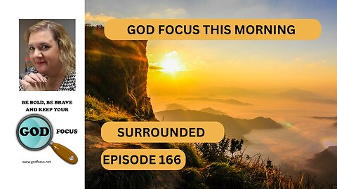 GOD FOCUS THIS MORNING EP166 SURROUNDED