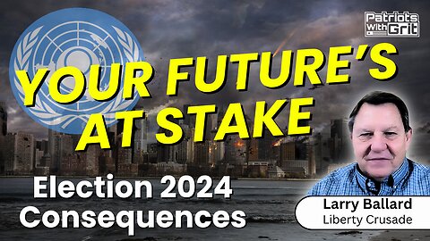 Your Future's At Stake: Election 2024 Consequences | Larry Ballard