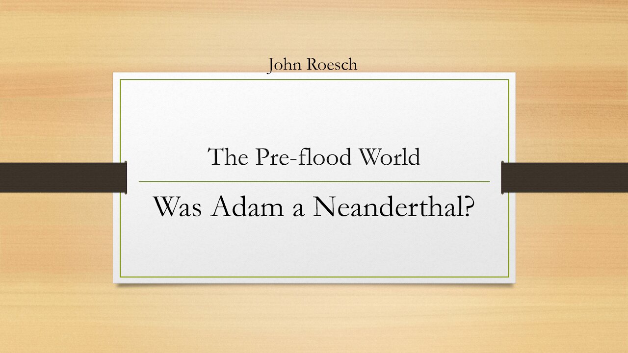 The Pre-Flood World - Was Adam a Neanderthal?